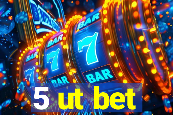 5 ut bet